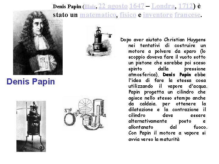 Denis Papin (Blois, 22 agosto 1647 – Londra, 1712) è stato un matematico, fisico