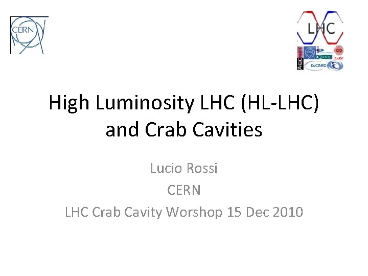 High Luminosity LHC (HL-LHC) and Crab Cavities Lucio Rossi CERN LHC Crab Cavity Worshop