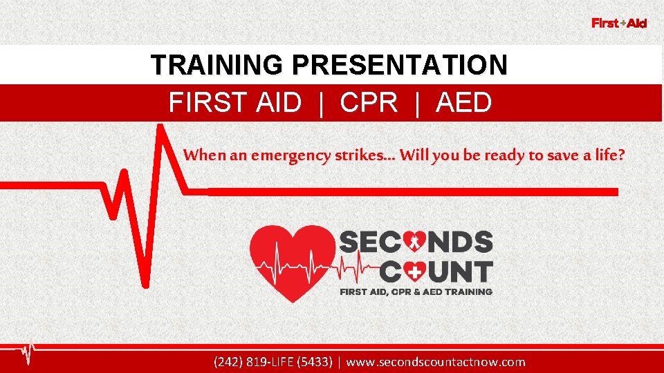 2 TRAINING PRESENTATION FIRST AID | CPR | AED When an emergency strikes… Will