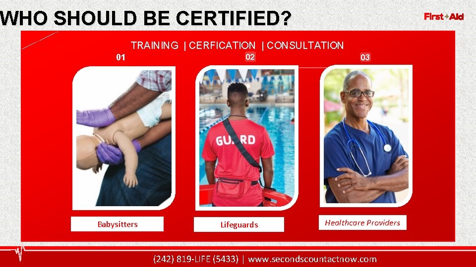 WHO SHOULD BE CERTIFIED? 5 TRAINING | CERFICATION | CONSULTATION 01 Babysitters 02 Lifeguards