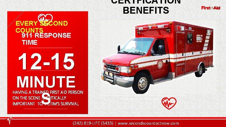 8 CERTFICATION BENEFITS EVERY SECOND COUNTS 911 RESPONSE TIME 12 -15 MINUTE S HAVING