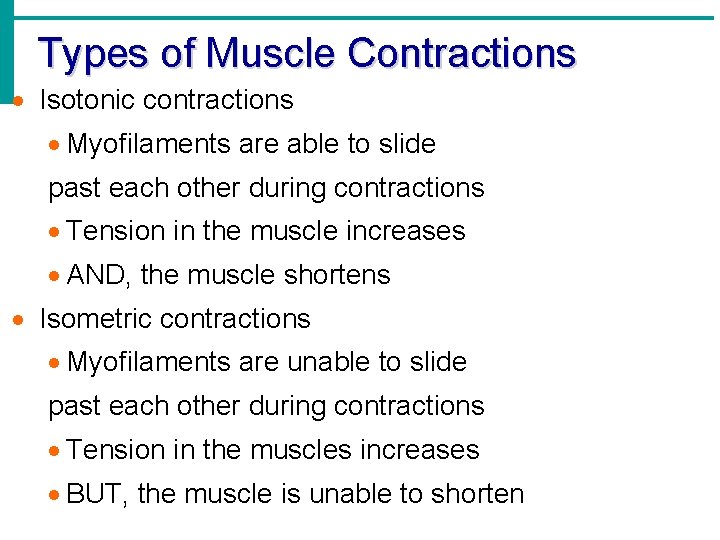 Types of Muscle Contractions Isotonic contractions Myofilaments are able to slide past each other