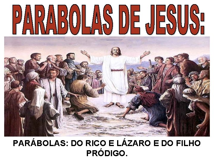 PARÁBOLAS: DO RICO E LÁZARO E DO FILHO PRÓDIGO. 