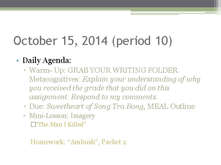 October 15, 2014 (period 10) • Daily Agenda: ▫ Warm- Up: GRAB YOUR WRITING