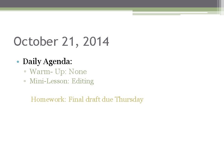 October 21, 2014 • Daily Agenda: ▫ Warm- Up: None ▫ Mini-Lesson: Editing Homework: