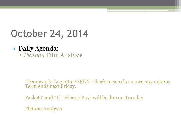 October 24, 2014 • Daily Agenda: ▫ Platoon Film Analysis Homework: Log into ASPEN.