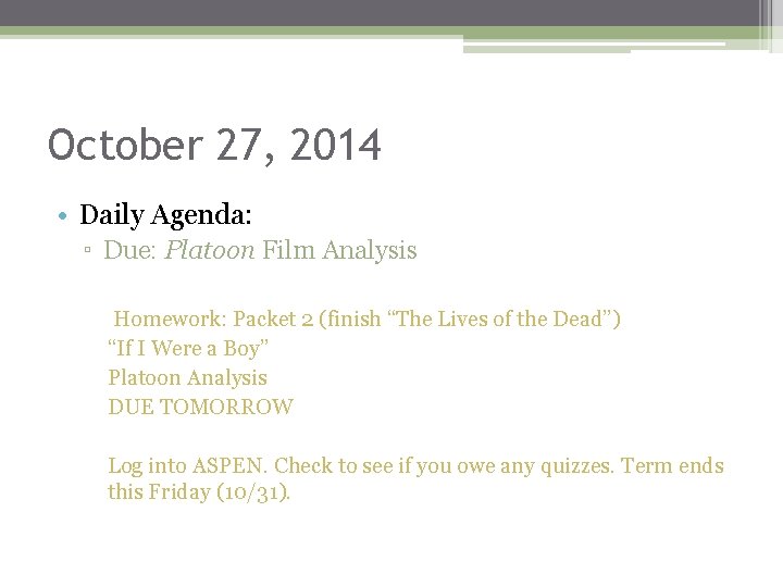 October 27, 2014 • Daily Agenda: ▫ Due: Platoon Film Analysis Homework: Packet 2