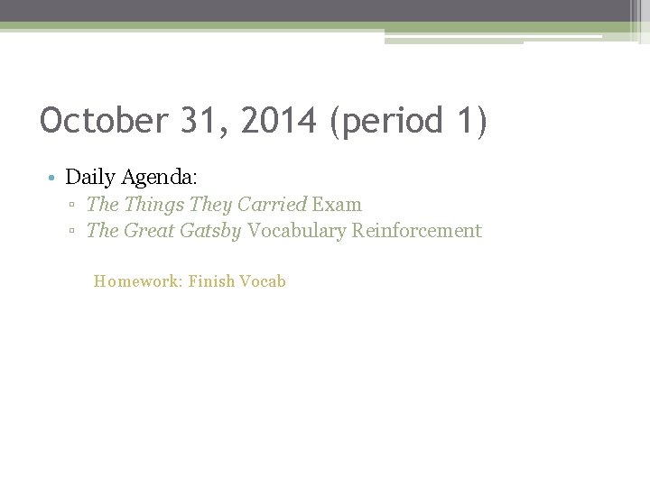 October 31, 2014 (period 1) • Daily Agenda: ▫ The Things They Carried Exam