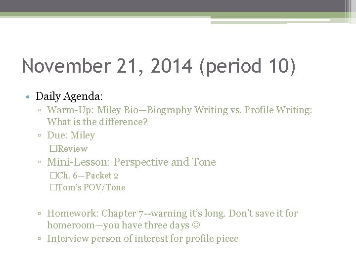 November 21, 2014 (period 10) • Daily Agenda: ▫ Warm-Up: Miley Bio—Biography Writing vs.