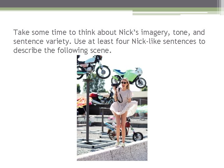Take some time to think about Nick’s imagery, tone, and sentence variety. Use at