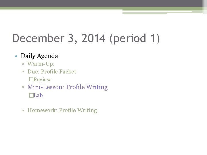 December 3, 2014 (period 1) • Daily Agenda: ▫ Warm-Up: ▫ Due: Profile Packet