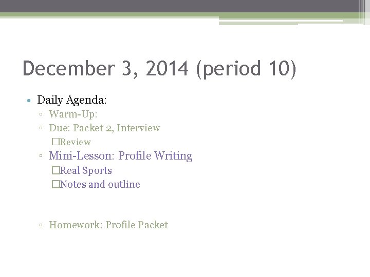 December 3, 2014 (period 10) • Daily Agenda: ▫ Warm-Up: ▫ Due: Packet 2,