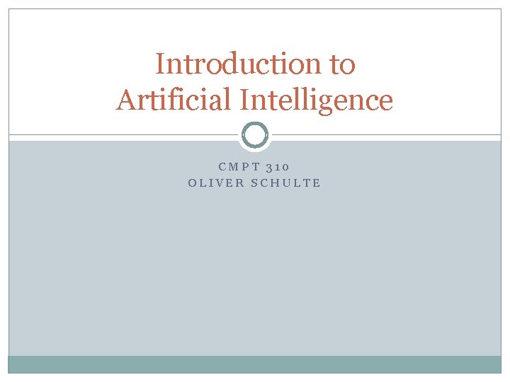 Introduction to Artificial Intelligence CMPT 310 OLIVER SCHULTE 
