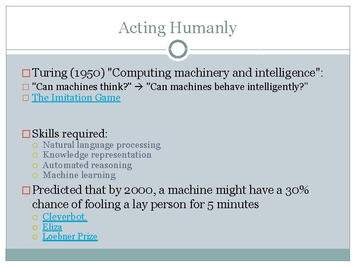 Acting Humanly � Turing (1950) "Computing machinery and intelligence": � "Can machines think? "