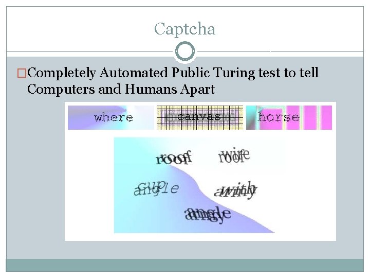 Captcha �Completely Automated Public Turing test to tell Computers and Humans Apart 