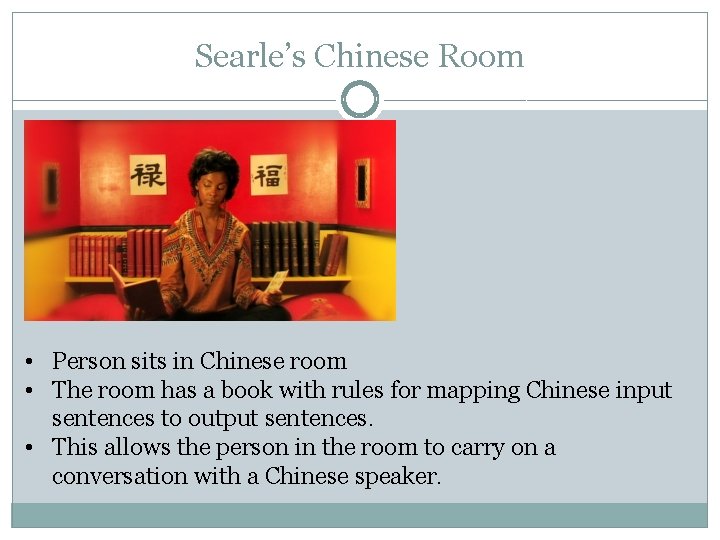 Searle’s Chinese Room • Person sits in Chinese room • The room has a