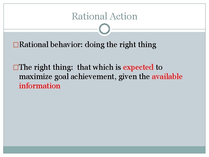 Rational Action �Rational behavior: doing the right thing �The right thing: that which is