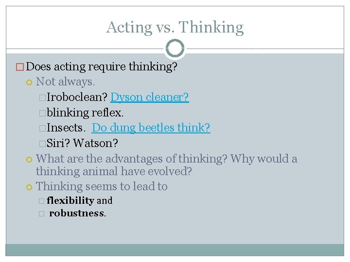 Acting vs. Thinking � Does acting require thinking? Not always. �Iroboclean? Dyson cleaner? �blinking