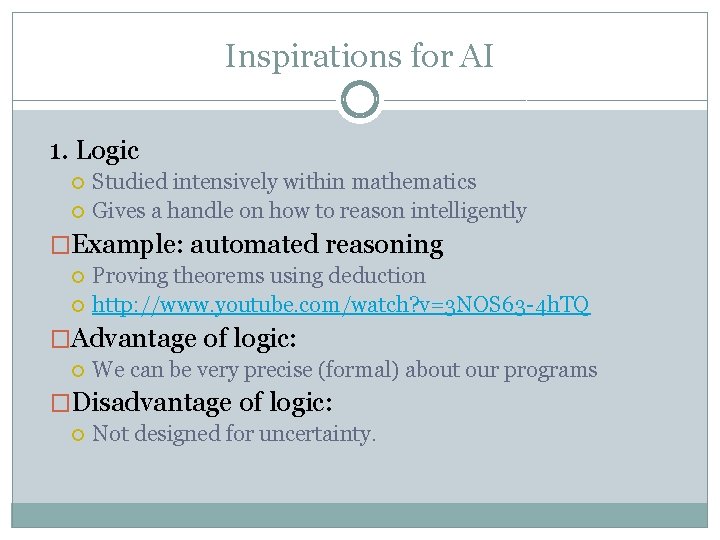 Inspirations for AI 1. Logic Studied intensively within mathematics Gives a handle on how