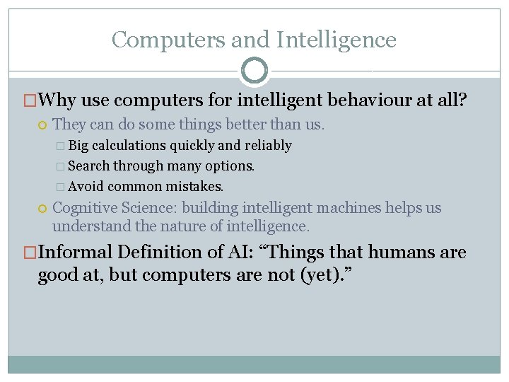 Computers and Intelligence �Why use computers for intelligent behaviour at all? They can do