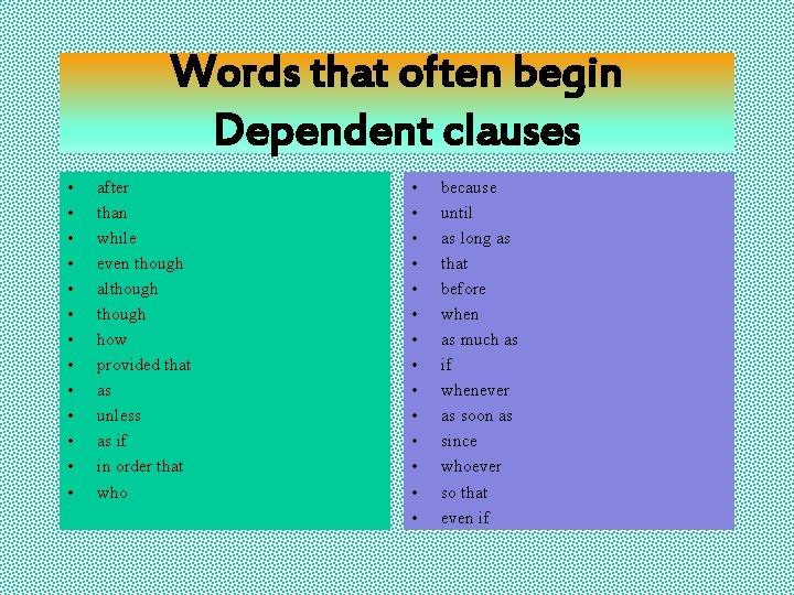 Words that often begin Dependent clauses • • • • after than while even