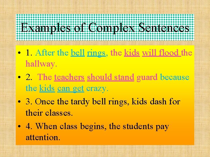 Examples of Complex Sentences • 1. After the bell rings, the kids will flood