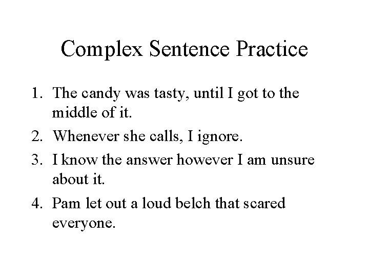 Complex Sentence Practice 1. The candy was tasty, until I got to the middle