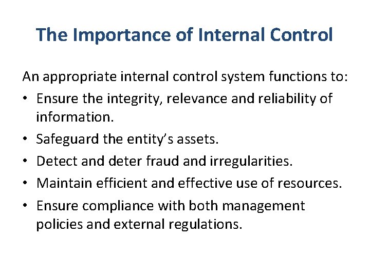 The Importance of Internal Control An appropriate internal control system functions to: • Ensure