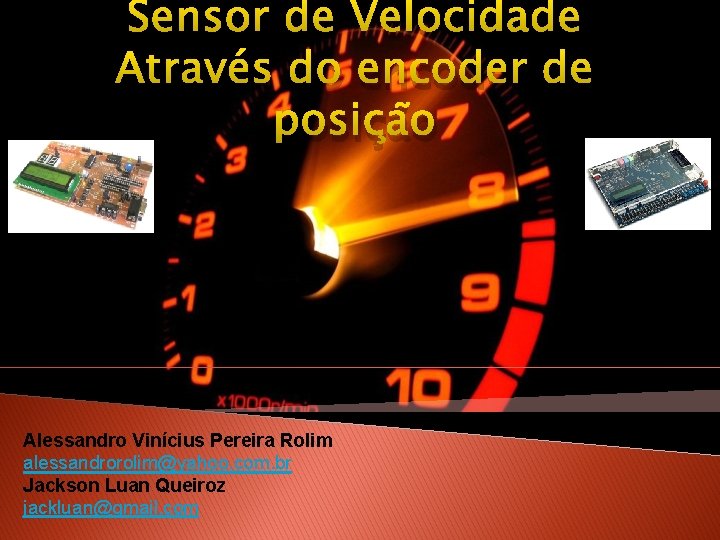 Sensor de Velocidade Através do encoder de posição Alessandro Vinícius Pereira Rolim alessandrorolim@yahoo. com.