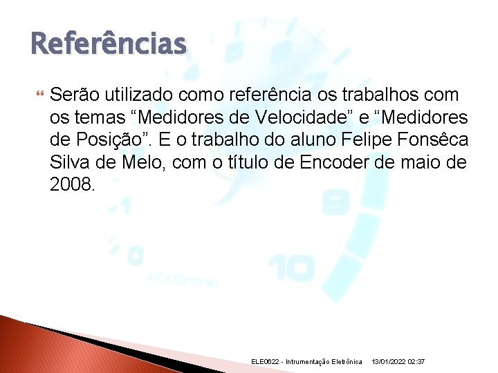 Referências Serão utilizado como referência os trabalhos com os temas “Medidores de Velocidade” e