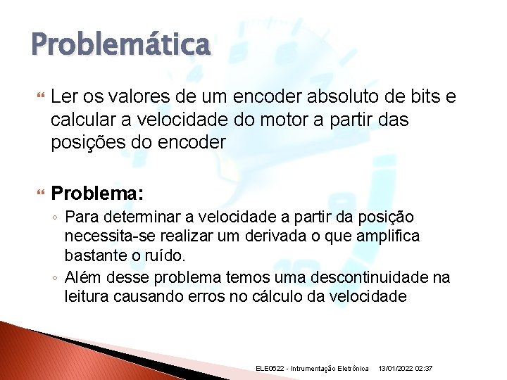 Problemática Ler os valores de um encoder absoluto de bits e calcular a velocidade