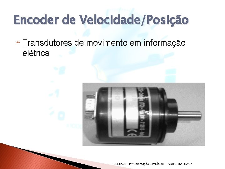 Encoder de Velocidade/Posição Transdutores de movimento em informação elétrica ELE 0622 - Intrumentação Eletrônica