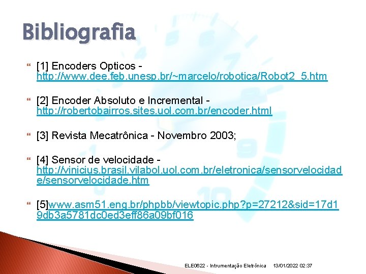 Bibliografia [1] Encoders Opticos http: //www. dee. feb. unesp. br/~marcelo/robotica/Robot 2_5. htm [2] Encoder