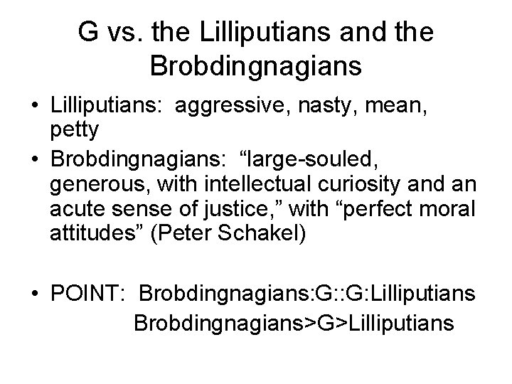 G vs. the Lilliputians and the Brobdingnagians • Lilliputians: aggressive, nasty, mean, petty •