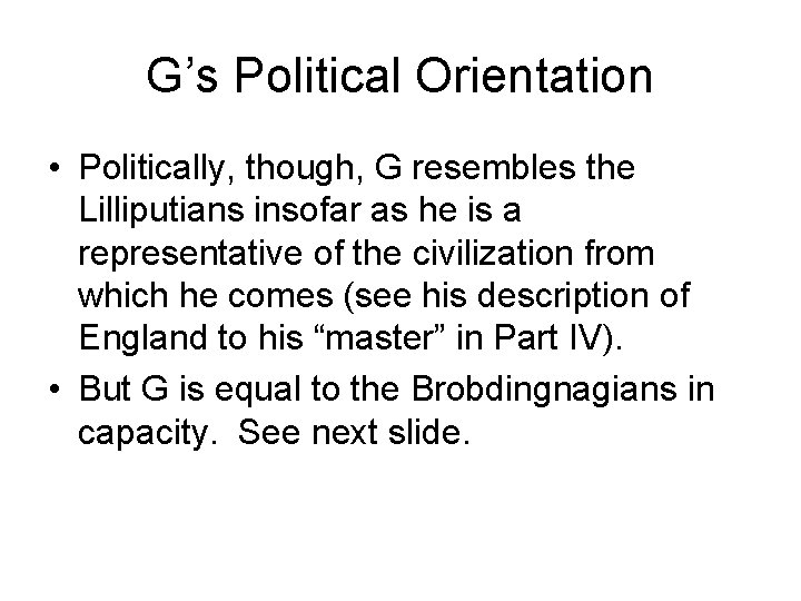 G’s Political Orientation • Politically, though, G resembles the Lilliputians insofar as he is