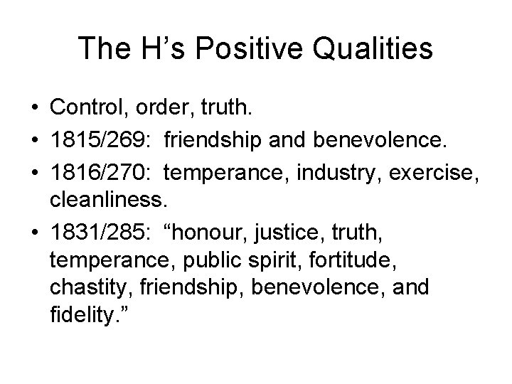 The H’s Positive Qualities • Control, order, truth. • 1815/269: friendship and benevolence. •