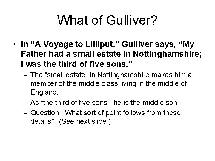 What of Gulliver? • In “A Voyage to Lilliput, ” Gulliver says, “My Father