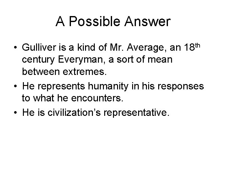 A Possible Answer • Gulliver is a kind of Mr. Average, an 18 th