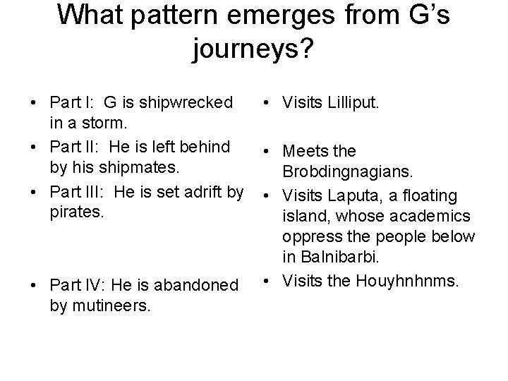 What pattern emerges from G’s journeys? • Part I: G is shipwrecked in a