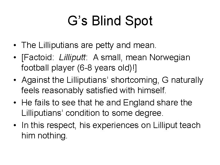 G’s Blind Spot • The Lilliputians are petty and mean. • [Factoid: Lilliputt: A