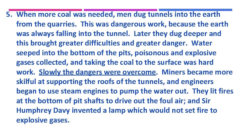 5. When more coal was needed, men dug tunnels into the earth from the 5. When more coal was needed, men dug tunnels into the earth from the