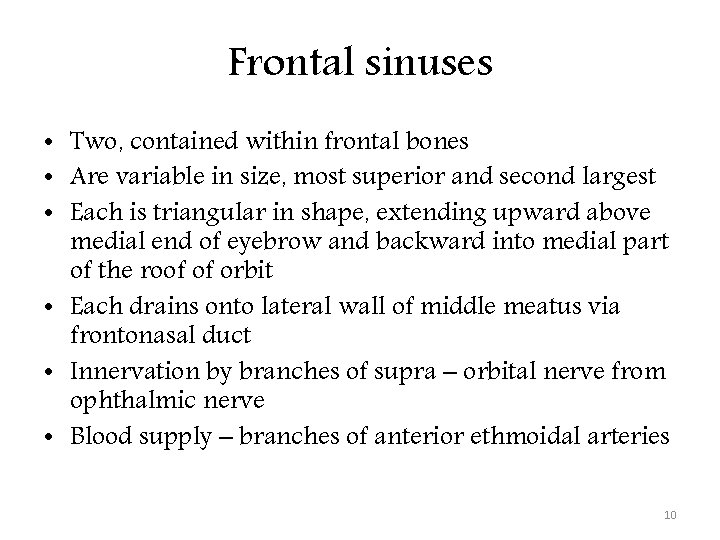 Frontal sinuses • Two, contained within frontal bones • Are variable in size, most Frontal sinuses • Two, contained within frontal bones • Are variable in size, most