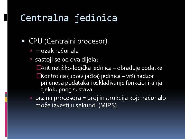 Centralna jedinica CPU (Centralni procesor) mozak računala sastoji se od dva dijela: �Aritmetičko-logička jedinica