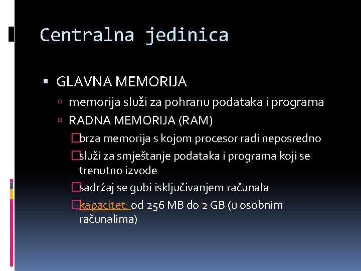 Centralna jedinica GLAVNA MEMORIJA memorija služi za pohranu podataka i programa RADNA MEMORIJA (RAM)