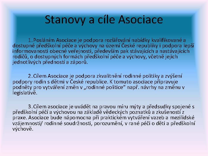 Stanovy a cíle Asociace 1. Posláním Asociace je podpora rozšiřování nabídky kvalifikované a dostupné