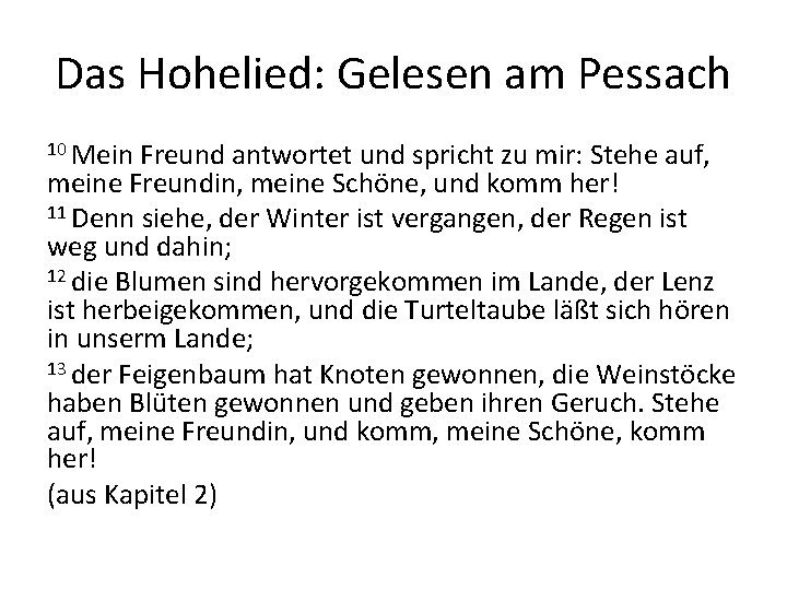 Das Hohelied: Gelesen am Pessach 10 Mein Freund antwortet und spricht zu mir: Stehe