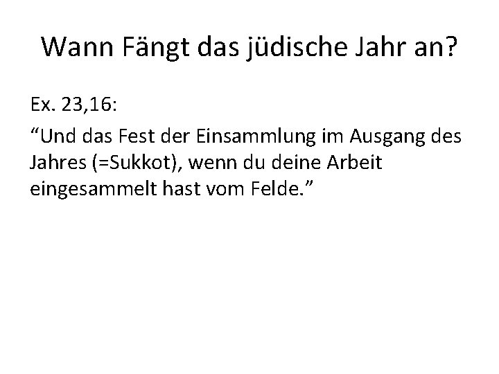 Wann Fängt das jüdische Jahr an? Ex. 23, 16: “Und das Fest der Einsammlung