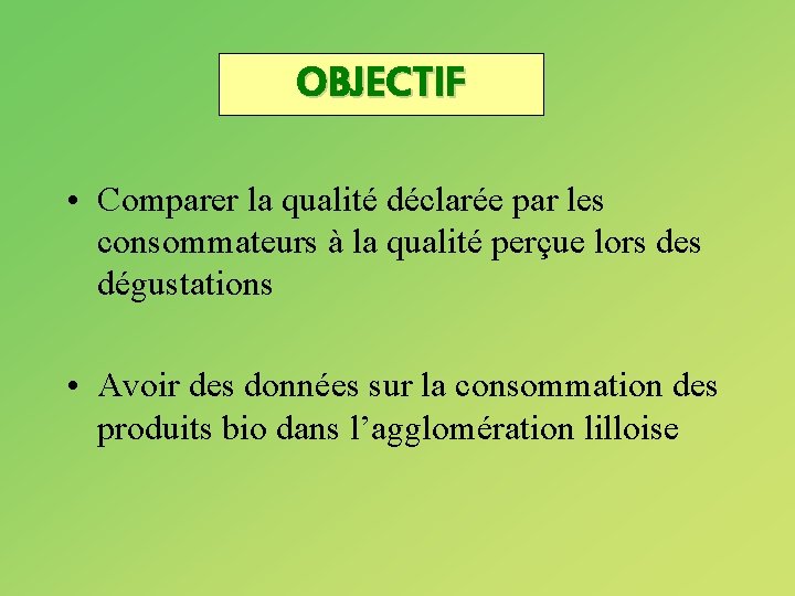 OBJECTIF • Comparer la qualité déclarée par les consommateurs à la qualité perçue lors