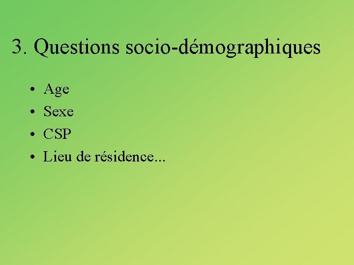 3. Questions socio-démographiques • • Age Sexe CSP Lieu de résidence. . . 