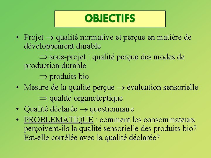 OBJECTIFS • Projet qualité normative et perçue en matière de développement durable sous-projet :